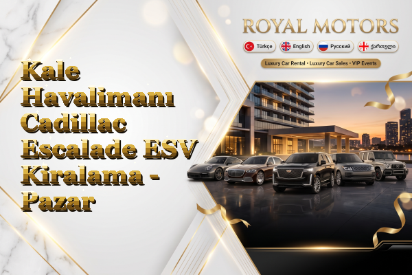 Kale Havalimanı Cadillac Escalade ESV Kiralama - Pazar