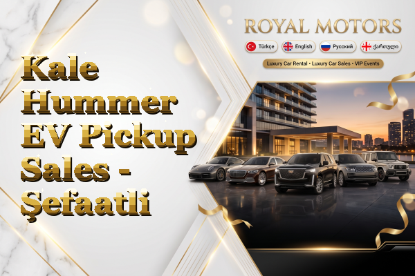 Kale Hummer EV Pickup Sales - Şefaatli