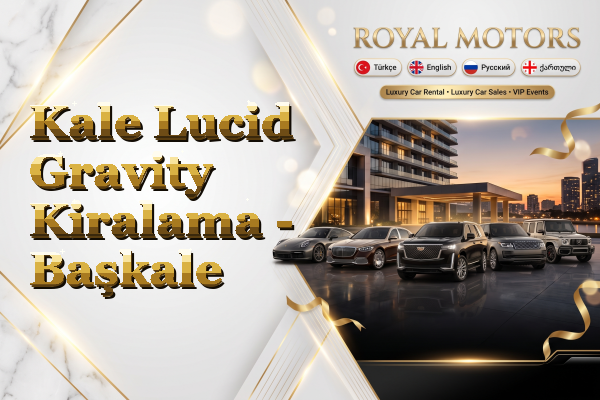 Kale Lucid Gravity Kiralama - Başkale