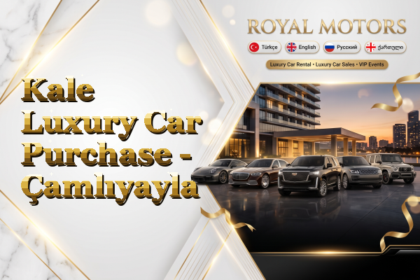 Kale Luxury Car Purchase - Çamlıyayla