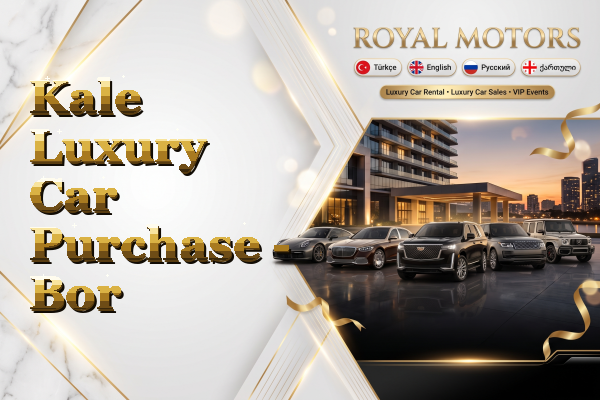Kale Luxury Car Purchase - Bor