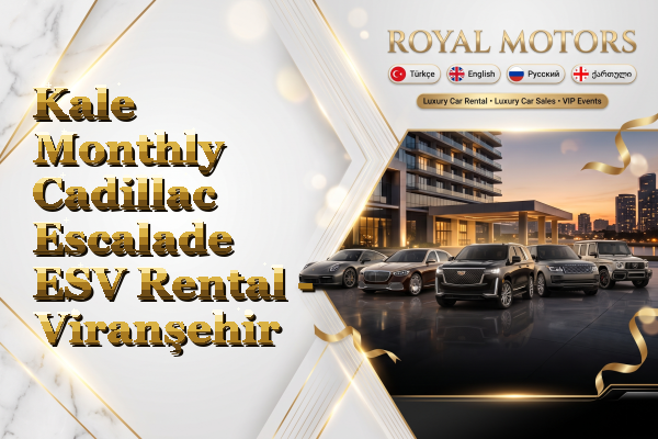 Kale Monthly Cadillac Escalade ESV Rental - Viranşehir