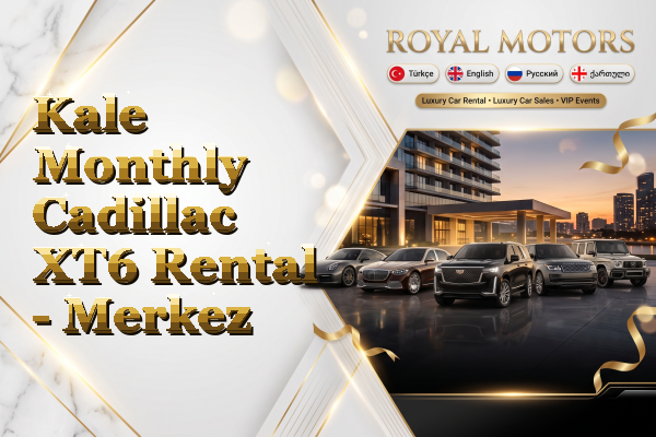 Kale Monthly Cadillac XT6 Rental - Merkez
