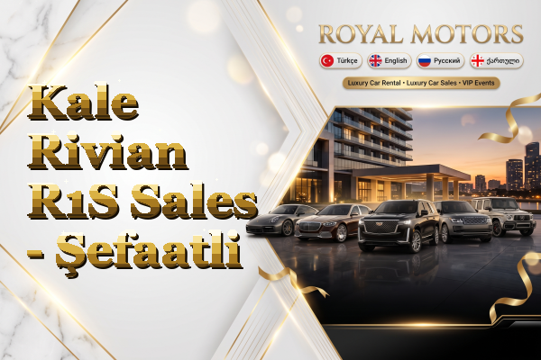 Kale Rivian R1S Sales - Şefaatli