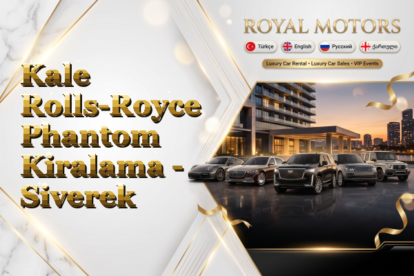 Kale Rolls-Royce Phantom Kiralama - Siverek