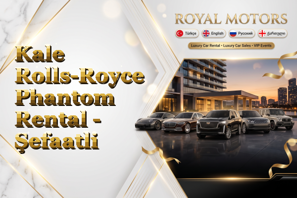 Kale Rolls-Royce Phantom Rental - Şefaatli