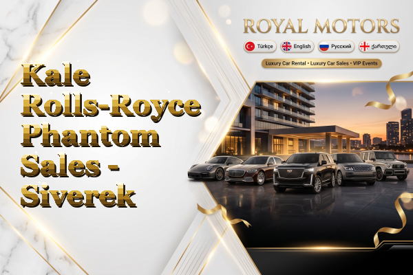 Kale Rolls-Royce Phantom Sales - Siverek