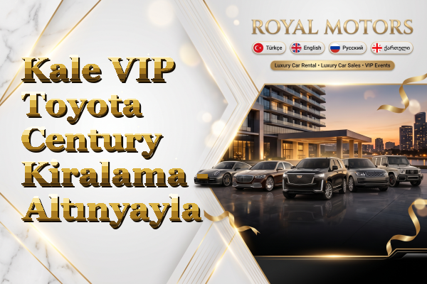 Kale VIP Toyota Century Kiralama - Altınyayla