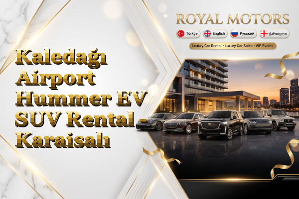 Kaledağı Airport Hummer EV SUV Rental - Karaisalı