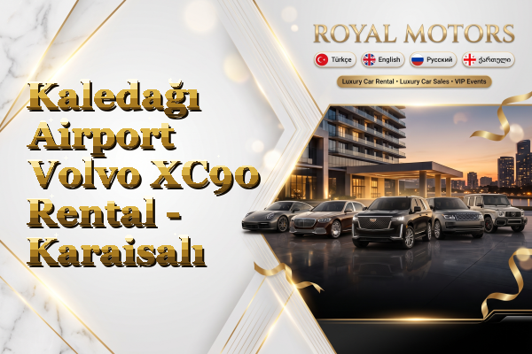 Kaledağı Airport Volvo XC90 Rental - Karaisalı