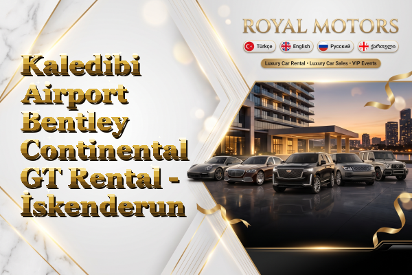 Kaledibi Airport Bentley Continental GT Rental - İskenderun