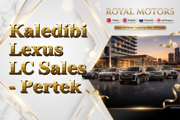 Kaledibi Lexus LC Sales - Pertek