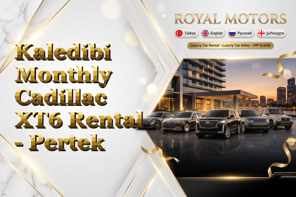 Kaledibi Monthly Cadillac XT6 Rental - Pertek
