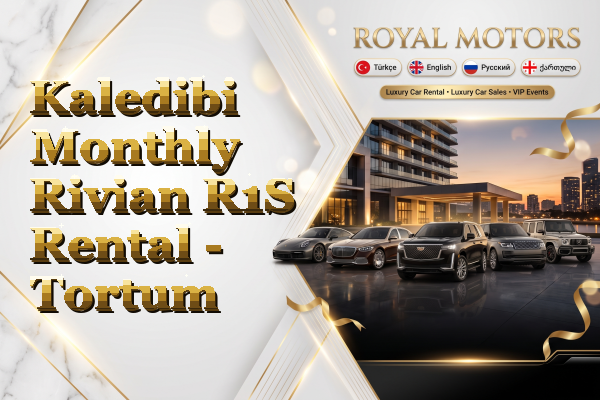 Kaledibi Monthly Rivian R1S Rental - Tortum