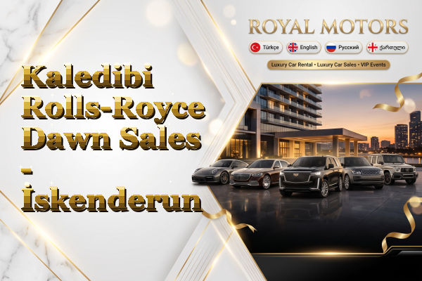 Kaledibi Rolls-Royce Dawn Sales - İskenderun