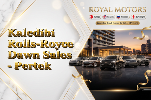 Kaledibi Rolls-Royce Dawn Sales - Pertek
