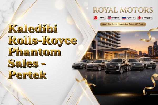 Kaledibi Rolls-Royce Phantom Sales - Pertek