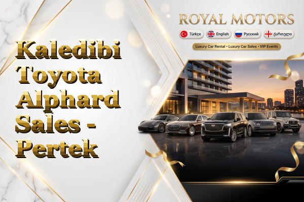 Kaledibi Toyota Alphard Sales - Pertek