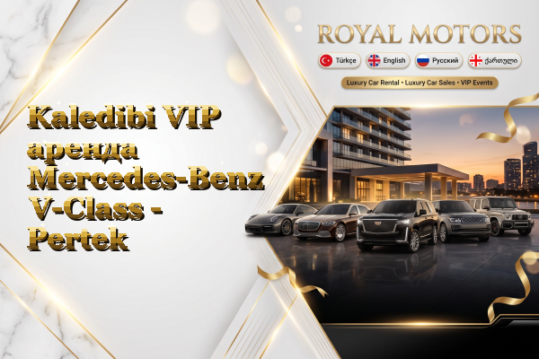 Kaledibi VIP аренда Mercedes-Benz V-Class - Pertek