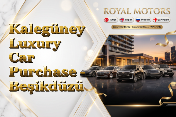 Kalegüney Luxury Car Purchase - Beşikdüzü