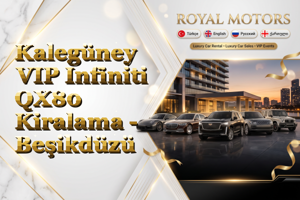 Kalegüney VIP Infiniti QX80 Kiralama - Beşikdüzü