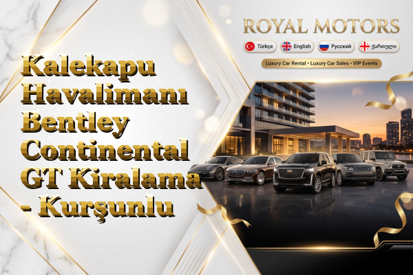 Kalekapu Havalimanı Bentley Continental GT Kiralama - Kurşunlu