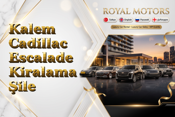 Kalem Cadillac Escalade Kiralama - Şile