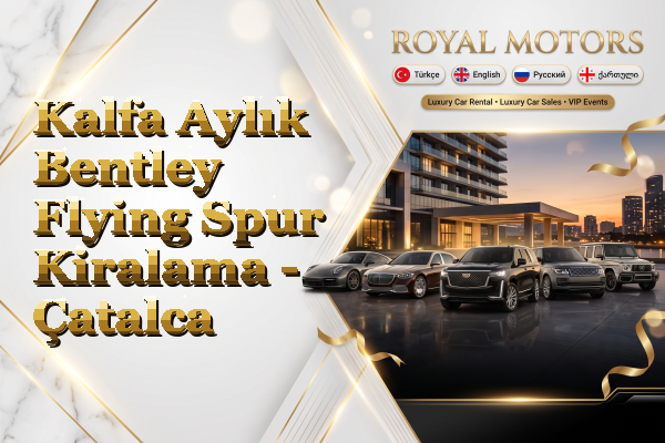 Kalfa Aylık Bentley Flying Spur Kiralama - Çatalca