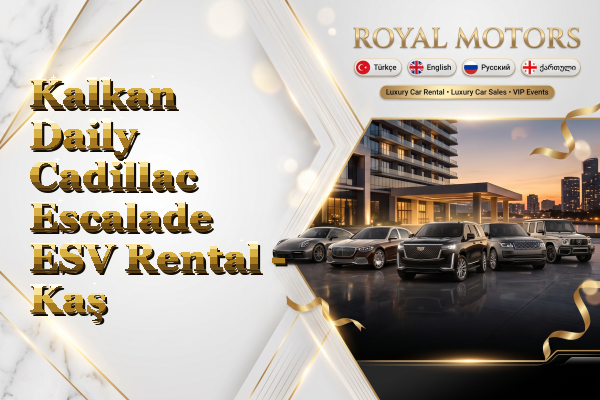 Kalkan Daily Cadillac Escalade ESV Rental - Kaş