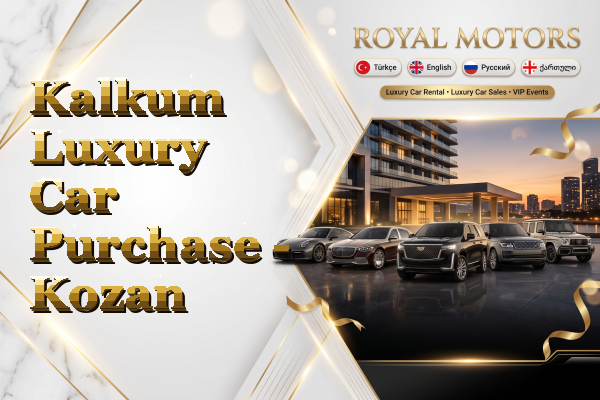 Kalkum Luxury Car Purchase - Kozan