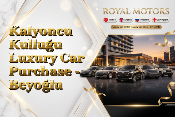 Kalyoncu Kulluğu Luxury Car Purchase - Beyoğlu