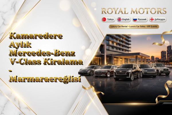 Kamaredere Aylık Mercedes-Benz V-Class Kiralama - Marmaraereğlisi