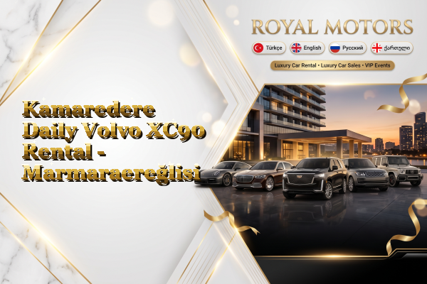 Kamaredere Daily Volvo XC90 Rental - Marmaraereğlisi