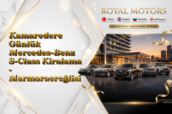 Kamaredere Günlük Mercedes-Benz S-Class Kiralama - Marmaraereğlisi