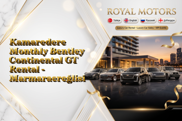 Kamaredere Monthly Bentley Continental GT Rental - Marmaraereğlisi