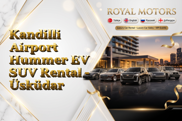 Kandilli Airport Hummer EV SUV Rental - Üsküdar
