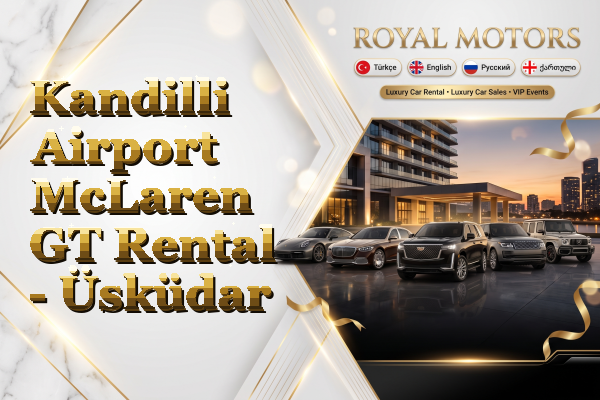 Kandilli Airport McLaren GT Rental - Üsküdar