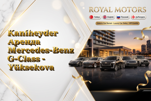 Kaniheyder Аренда Mercedes-Benz G-Class - Yüksekova
