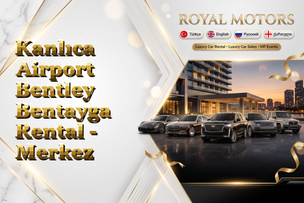 Kanlıca Airport Bentley Bentayga Rental - Merkez