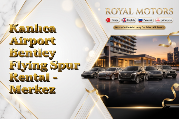 Kanlıca Airport Bentley Flying Spur Rental - Merkez