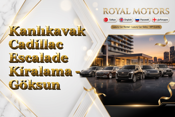 Kanlıkavak Cadillac Escalade Kiralama - Göksun