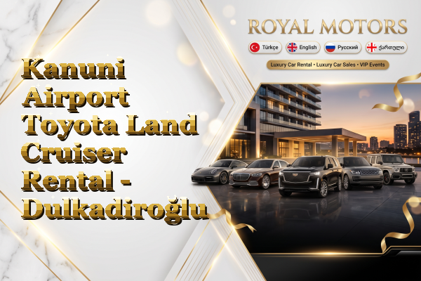 Kanuni Airport Toyota Land Cruiser Rental - Dulkadiroğlu
