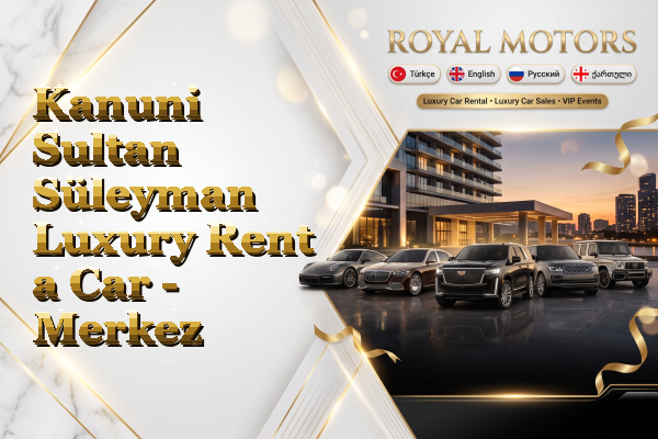 Kanuni Sultan Süleyman Luxury Rent a Car - Merkez