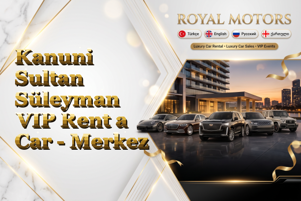 Kanuni Sultan Süleyman VIP Rent a Car - Merkez