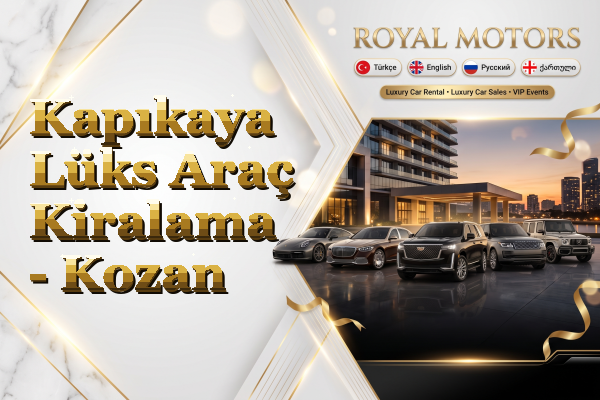 Kapıkaya Lüks Araç Kiralama - Kozan