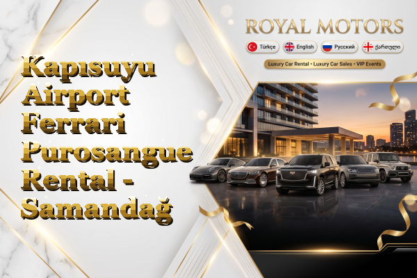 Kapısuyu Airport Ferrari Purosangue Rental - Samandağ