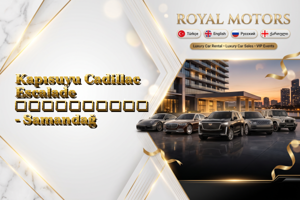 Kapısuyu Cadillac Escalade გაქირავება - Samandağ