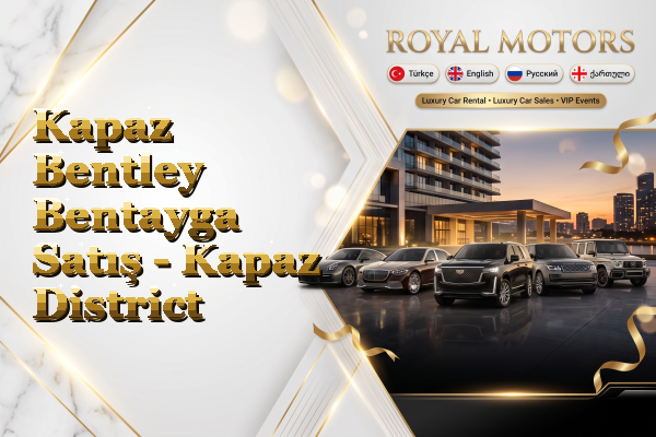 Kapaz Bentley Bentayga Satış - Kapaz District