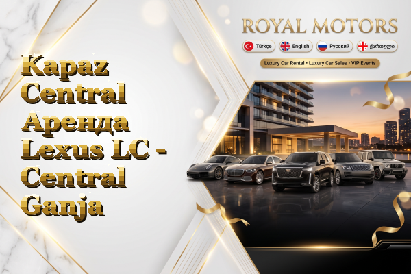 Kapaz Central Аренда Lexus LC - Central Ganja
