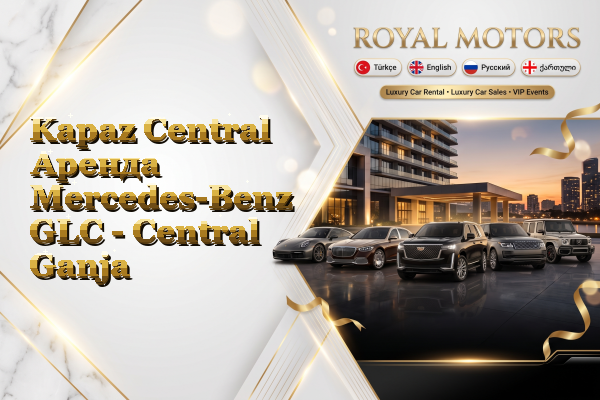 Kapaz Central Аренда Mercedes-Benz GLC - Central Ganja